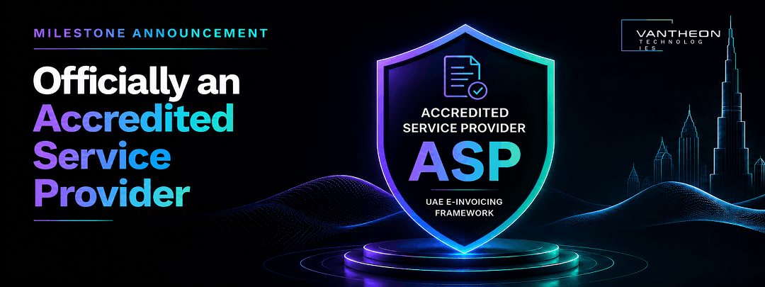 Vantheon Technologies Is Now an Accredited Service Provider (ASP) for UAE E-Invoicing – Here’s What That Means for You 